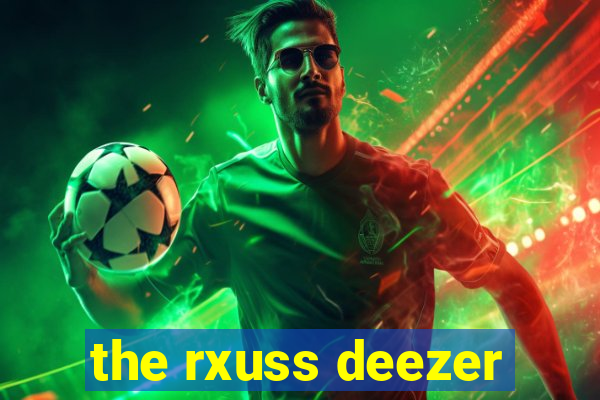 the rxuss deezer